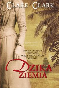 Dzika ziemia BR. Autor: Clark Clare. Dobreksiazki.pl Okładka książki Dzika ziemia BR
