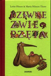 Dziwne zwierzęta. Autor: Lotta Olsson, Maria Nilsson Thore. Dobreksiazki.pl Okładka książki Dziwne zwierzęta