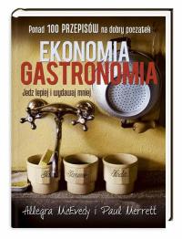 Ekonomia gastronomia. Jedz lepiej i wydawaj mniej. Autor: McEvedy Allegra, Merrett Paul. Dobreksiazki.pl Okładka książki Ekonomia gastronomia. Jedz lepiej i wydawaj mniej
