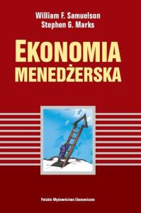 Ekonomia menedżerska. Autor: Samuelson William F., Marks Stephen G.. Dobreksiazki.pl Okładka książki Ekonomia menedżerska