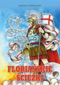 Floriańskie ścieżki. Autor: Jabłonowski Wojciech. Dobreksiazki.pl Okładka książki Floriańskie ścieżki