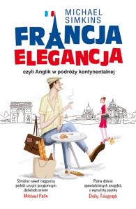 Francja elegancja czyli Anglik w podróży kontynen.. Autor: Michael Simkins. Dobreksiazki.pl Okładka książki Francja elegancja czyli Anglik w podróży kontynen.