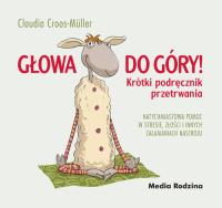 Głowa do góry. Autor: Cross-Muller Claudia. Dobreksiazki.pl Okładka książki Głowa do góry