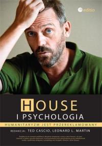 House i psychologia. Humanitaryzm jest przerekl.. Autor: redakcja: Ted Cascio, Leonard L. Martin. Dobreksiazki.pl Okładka książki House i psychologia. Humanitaryzm jest przerekl.