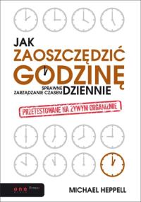 Jak zaoszczędzić godzinę dziennie?. Autor: Michael Heppell. Dobreksiazki.pl Okładka książki Jak zaoszczędzić godzinę dziennie?
