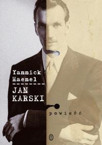 Jan Karski. Autor: Haenel Yannick. Dobreksiazki.pl Okładka książki Jan Karski