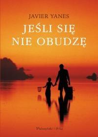 Jeśli się nie obudzę. Autor: Yanes Javier. Dobreksiazki.pl Okładka książki Jeśli się nie obudzę