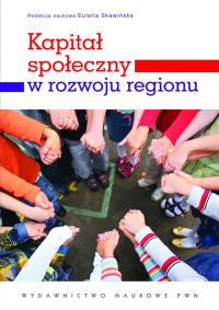 Kapitał społeczny w rozwoju regionu. Autor: Eulalia Skawińska (red.). Dobreksiazki.pl Okładka książki Kapitał społeczny w rozwoju regionu