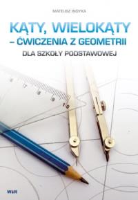 Kąty wielokąty - ćwiczenia z geometrii SP. Autor: Mateusz Indyka. Dobreksiazki.pl Okładka książki Kąty wielokąty - ćwiczenia z geometrii SP