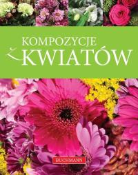 Kompozycje z kwiatów. Autor: Szwedowicz-Kostrzewa Magdalena, Lemanowicz Aneta. Dobreksiazki.pl Okładka książki Kompozycje z kwiatów