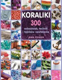 Koraliki. 300 wskazówek, technik i tajników.... Autor: Power Jean. Dobreksiazki.pl Okładka książki Koraliki. 300 wskazówek, technik i tajników...