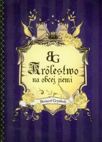 Królestwo na obcej ziemi. Autor: Grynholc Bernard. Dobreksiazki.pl Okładka książki Królestwo na obcej ziemi