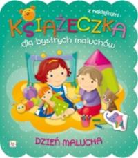 Książeczka dla bystrych maluchów. Dzień malucha. Autor: Opracowanie zbiorowe. Dobreksiazki.pl Okładka książki Książeczka dla bystrych maluchów. Dzień malucha