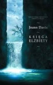 Księga Elżbiety. Autor: Joann Davis. Dobreksiazki.pl Okładka książki Księga Elżbiety