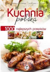 Kuchnia polska. 1000 najlepszych przepisów. Autor: OPRACOWANIE ZBIOROWE. Dobreksiazki.pl Okładka książki Kuchnia polska. 1000 najlepszych przepisów