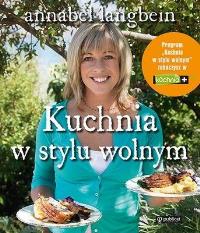 Kuchnia w stylu wolnym. Autor: Annabel Langbein. Dobreksiazki.pl Okładka książki Kuchnia w stylu wolnym