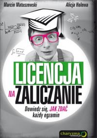 Licencja na zaliczanie. Dowiedz się, jak zdać.... Autor: Marcin Matuszewski. Dobreksiazki.pl Okładka książki Licencja na zaliczanie. Dowiedz się, jak zdać...