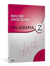 Małymi kroczkami. Kaligrafia. Autor: Monika Kraszewska. Dobreksiazki.pl Okładka książki Małymi kroczkami. Kaligrafia
