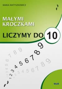 Małymi kroczkami. Liczymy do 10. Autor: Maria Matryszkiewicz. Dobreksiazki.pl Okładka książki Małymi kroczkami. Liczymy do 10