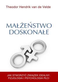 Małżeństwo doskonałe. Autor: Theodor Hendrik van de Velde. Dobreksiazki.pl Okładka książki Małżeństwo doskonałe
