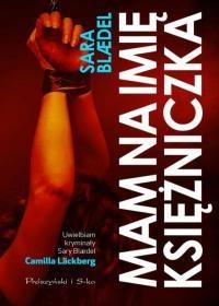 Mam na imię Księżniczka. Autor: Blaedel Sara. Dobreksiazki.pl Okładka książki Mam na imię Księżniczka