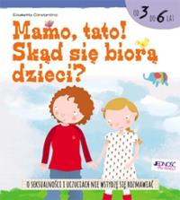 Mamo tato! Skąd się biorą dzieci?. Autor: Costantino Elisabetta. Dobreksiazki.pl Okładka książki Mamo tato! Skąd się biorą dzieci?