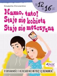 Mamo tato! Staję się kobietą staję się mężczyzną. Autor: Costantino Elisabetta. Dobreksiazki.pl Okładka książki Mamo tato! Staję się kobietą staję się mężczyzną