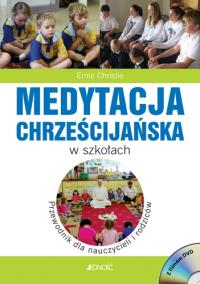 Medytacja chrześcijańska w szkołach Przewodnik dla nauczycieli i rodziców. Autor: Christie Ernie. Dobreksiazki.pl Okładka książki Medytacja chrześcijańska w szkołach Przewodnik dla nauczycieli i rodziców