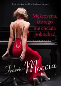 Mężczyzna, którego nie chciała pokochać BR. Autor: Federico Moccia. Dobreksiazki.pl Okładka książki Mężczyzna, którego nie chciała pokochać BR
