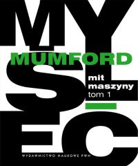 Mit maszyny. Tom 1 Technika a rozwój człowieka. Autor: Mumford Lewis. Dobreksiazki.pl Okładka książki Mit maszyny. Tom 1 Technika a rozwój człowieka