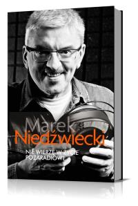 Nie wierzę w życie pozaradiowe. Autor: Marek Niedźwiecki. Dobreksiazki.pl Okładka książki Nie wierzę w życie pozaradiowe