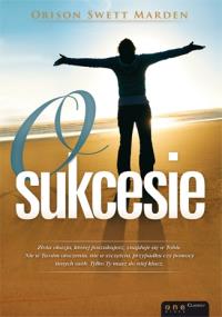 O sukcesie. Autor: Orison S. Marden. Dobreksiazki.pl Okładka książki O sukcesie