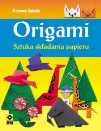 Origami. Sztuka składania papieru RM. Autor: Sakade Florence. Dobreksiazki.pl Okładka książki Origami. Sztuka składania papieru RM
