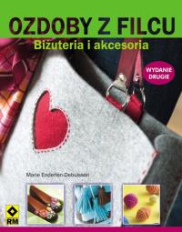 Ozdoby z filcu. Biżuteria i akcesoria Wyd. II RM. Autor: Marie Enderlen-Debuisson. Dobreksiazki.pl Okładka książki Ozdoby z filcu. Biżuteria i akcesoria Wyd. II RM