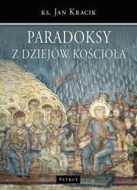 Paradoksy Z Dziejów Kościoła. Autor: Jan Kracik. Dobreksiazki.pl Okładka książki Paradoksy Z Dziejów Kościoła