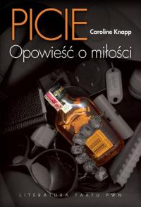 Picie. Opowieść o miłości. Autor: Knapp Caroline. Dobreksiazki.pl Okładka książki Picie. Opowieść o miłości
