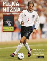 Piłka nożna dla młodych zawodników. Autor: Buxton Ted. Dobreksiazki.pl Okładka książki Piłka nożna dla młodych zawodników