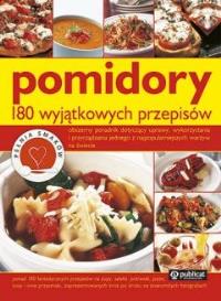 Pomidory 180 wyjątkowych przepisów. Autor: Opracowanie zbiorowe. Dobreksiazki.pl Okładka książki Pomidory 180 wyjątkowych przepisów