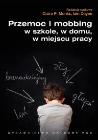 Przemoc i mobbing w szkole w domu w miejscu pracy. Autor: Redakcja: Monks Claire P., Coyne Iain. Dobreksiazki.pl Okładka książki Przemoc i mobbing w szkole w domu w miejscu pracy