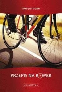 Przepis na rower. Autor: Penn Robert. Dobreksiazki.pl Okładka książki Przepis na rower