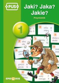 PUS Jaki? Jaka? Jakie? Przymiotnik 1 EPIDEIXIS. Autor: Dorota Zdybel. Dobreksiazki.pl Okładka książki PUS Jaki? Jaka? Jakie? Przymiotnik 1 EPIDEIXIS