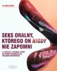 Seks oralny, którego on nigdy nie zapomni. Autor: Sonia Borg. Dobreksiazki.pl Okładka książki Seks oralny, którego on nigdy nie zapomni