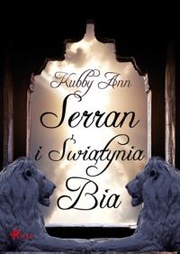 Serran i Świątynia Bia. Autor: Kubby Ann. Dobreksiazki.pl Okładka książki Serran i Świątynia Bia