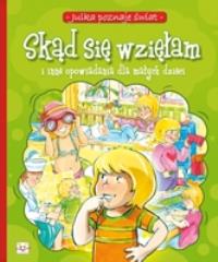 Skąd się wzięłam i inne opowiadania dla małych. Autor: Stańczewska Aleksandra. Dobreksiazki.pl Okładka książki Skąd się wzięłam i inne opowiadania dla małych