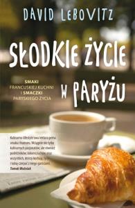 Słodkie życie w Paryżu. Autor: Lebovitz David. Dobreksiazki.pl Okładka książki Słodkie życie w Paryżu