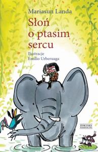 Słoń o ptasim sercu. Autor: Mariasun Landa. Dobreksiazki.pl Okładka książki Słoń o ptasim sercu