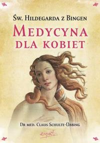 Św. Hildegarda z Bingen. Medycyna dla kobiet. Autor: Schulte-Ubbing Claus. Dobreksiazki.pl Okładka książki Św. Hildegarda z Bingen. Medycyna dla kobiet