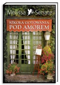 Szkoła gotowania pod Amorem. Autor: Senate Melissa. Dobreksiazki.pl Okładka książki Szkoła gotowania pod Amorem