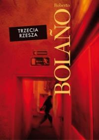 Trzecia Rzesza. Autor: Bolano Roberto. Dobreksiazki.pl Okładka książki Trzecia Rzesza