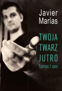 Twoja twarz jutro. Taniec i sen. Autor: Marias Javier. Dobreksiazki.pl Okładka książki Twoja twarz jutro. Taniec i sen